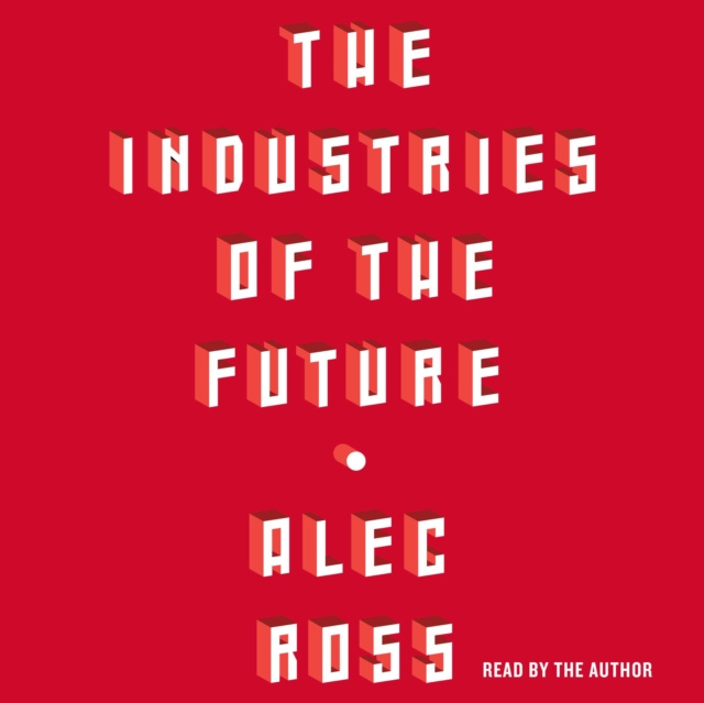 Hörbuch Industries of the Future Alec Ross