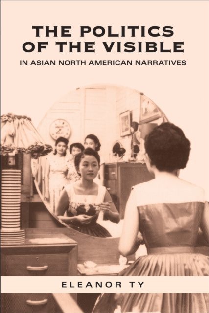 E-book Politics of the Visible in Asian North American Narratives Eleanor Ty