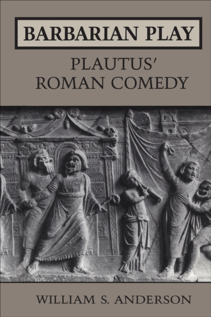 E-book Barbarian Play: Plautus' Roman Comedy William S. Anderson