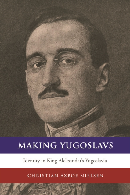 E-Book Making Yugoslavs Christian Axboe Nielsen
