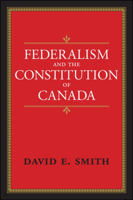 E-kniha Federalism and the Constitution of Canada David E. Smith