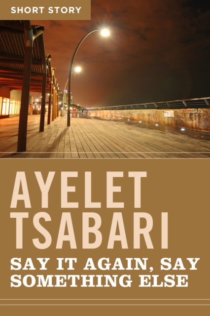 E-knjiga Say It Again, Say Something Else Ayelet Tsabari