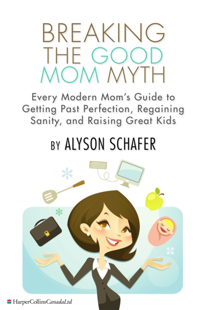 E-kniha Breaking The Good Mom Myth Alyson Schafer