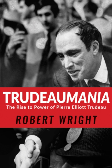 Libro electrónico Trudeaumania Robert Wright