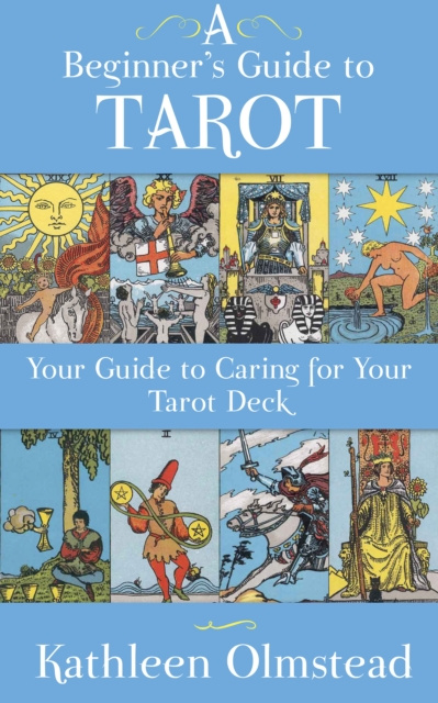 E-book Beginner's Guide To Tarot: Your Guide To Caring For Your Tarot Deck Kathleen Olmstead