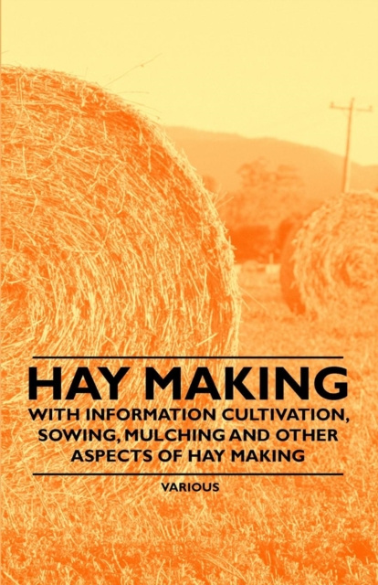 E-kniha Hay Making - With Information Cultivation, Sowing, Mulching and Other Aspects of Hay Making Various Authors