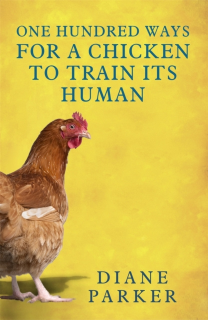 E-book 100 Ways for a Chicken to Train its Human Diane Parker