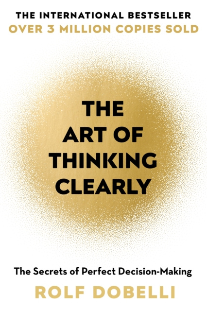E-kniha Art of Thinking Clearly: Better Thinking, Better Decisions Rolf Dobelli