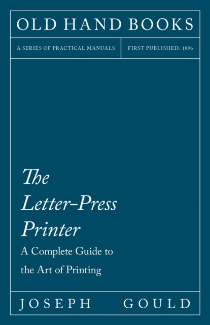 E-knjiga Letter-Press Printer: A Complete Guide To The Art Of Printing Joseph Gould