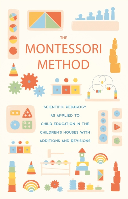 E-kniha Montessori Method: Scientific Pedagogy as Applied to Child Education in the Children's Houses with Additions and Revisions Maria Montessori