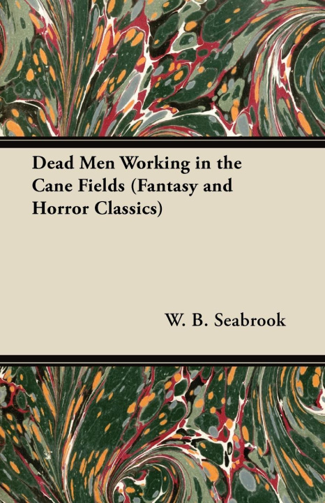 E-knjiga Dead Men Working in the Cane Fields (Fantasy and Horror Classics) W. B. Seabrook