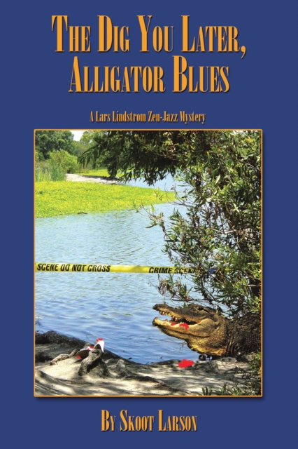 E-knjiga Dig You Later, Alligator Blues Skoot Larson