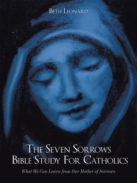E-knjiga Seven Sorrows Bible Study for Catholics Beth Leonard