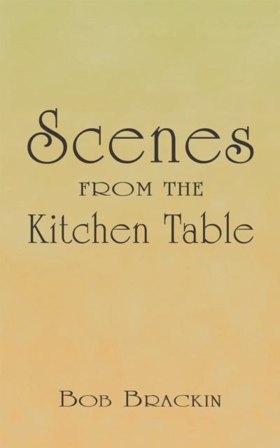 E-book Scenes from the Kitchen Table Bob Brackin