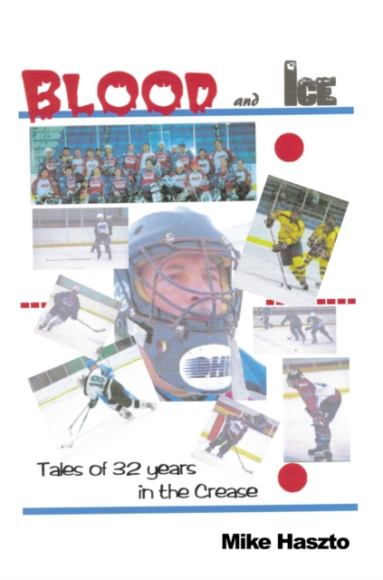 E-kniha Blood & Ice: Tales of 32 Years in the Crease Mike Haszto