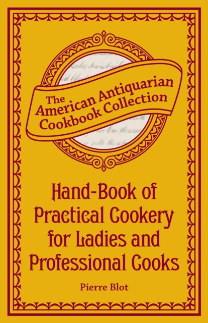 E-kniha Hand-Book of Practical Cookery for Ladies and Professional Cooks Pierre Blot