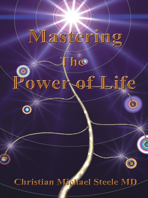 E-knjiga Mastering the Power of Life Christian Michael Steele MD