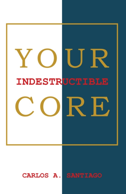 E-knjiga Your Indestructible Core Carlos A. Santiago