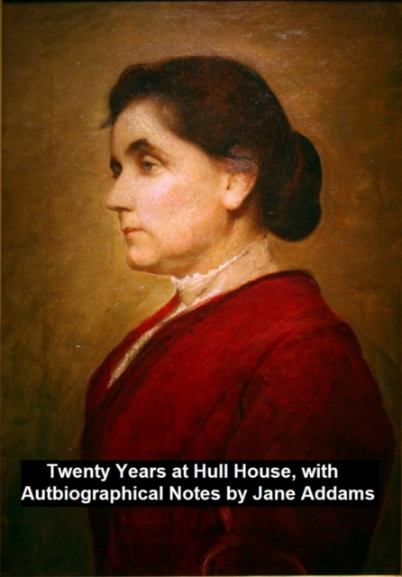 E-kniha Twenty Years at Hull-House, with Autobiographical Notes Jane Addams
