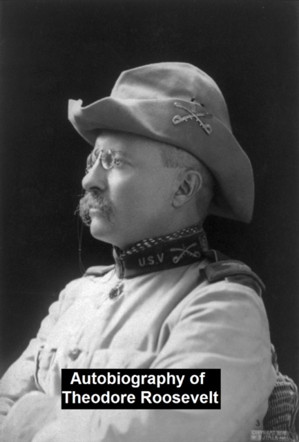E-kniha Autobiography of Theodore Roosevelt Theodore Roosevelt