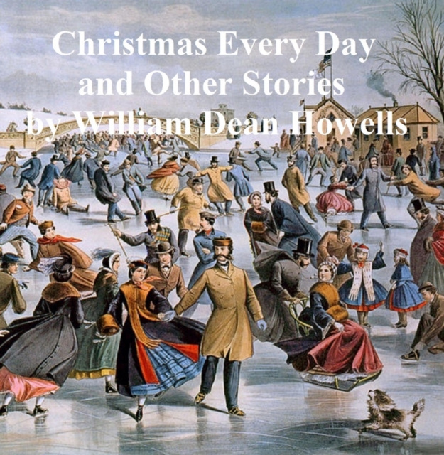 E-kniha Christmas Every Day and Other Stories Told to Children William Dean Howells