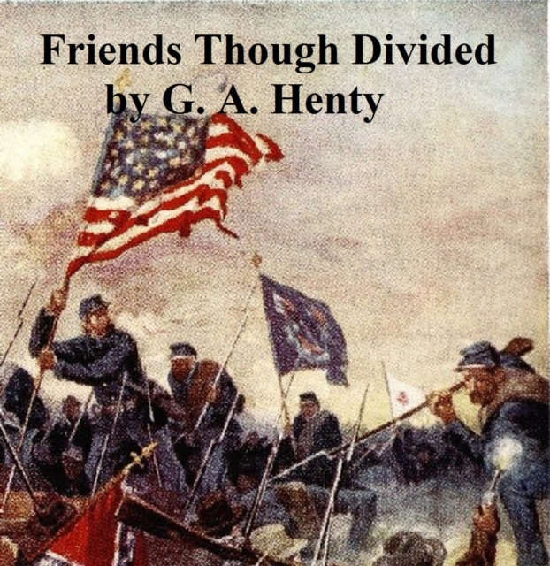 E-knjiga Friends Though Divided G. A. Henty