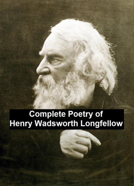 E-kniha Complete Poetry of Henry Wadsworth Longfellow Henry Wadsworth Longfellow