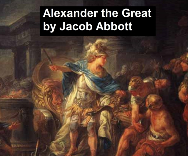 E-kniha Alexander the Great Jacob Abbott