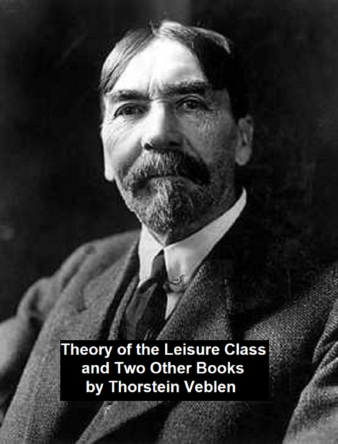 E-kniha Theory of the Leisure Class and Two Other Books Thorstein Veblen