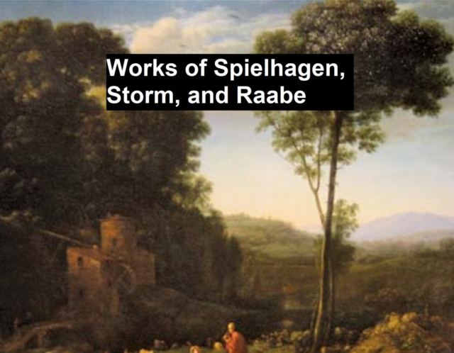 E-kniha Works of Spielhagen, Storm, and Raabe Theodor Storm