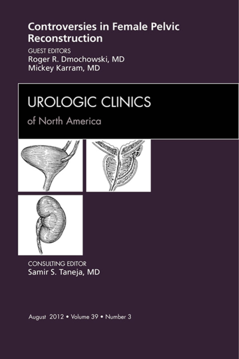 E-Book Controversies in Female Pelvic Reconstruction, An Issue of Urologic Clinics Roger R. Dmochowski