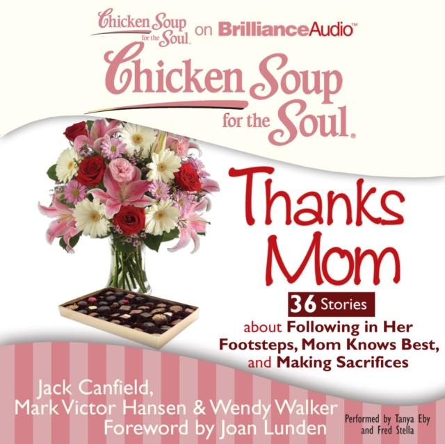 Audiokniha Chicken Soup for the Soul: Thanks Mom - 36 Stories about Following in Her Footsteps, Mom Knows Best, and Making Sacrifices Jack Canfield