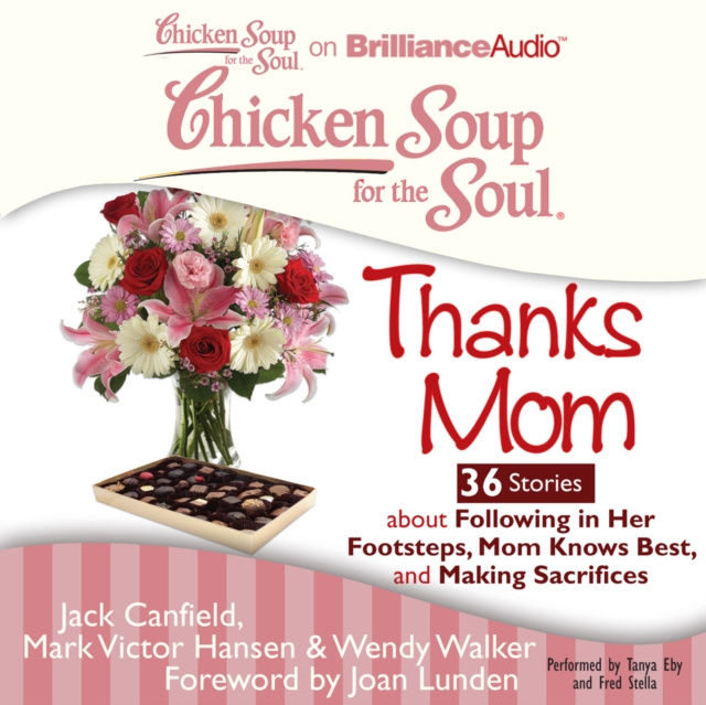 Audiobook Chicken Soup for the Soul: Thanks Mom - 36 Stories about Following in Her Footsteps, Mom Knows Best, and Making Sacrifices Jack Canfield