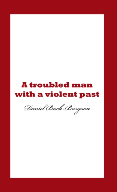 E-knjiga Troubled Man with a Violent Past. Daniel Buck-Burgoon
