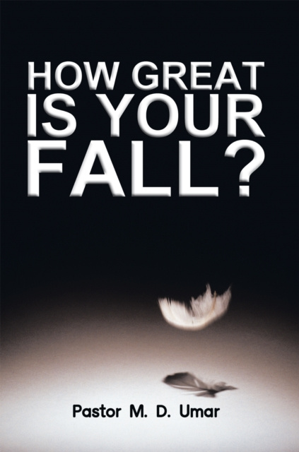 E-knjiga How Great Is Your Fall? Pastor M. D. Umar