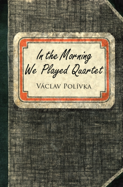 E-kniha In the Morning We Played Quartet Vaclav Polivka