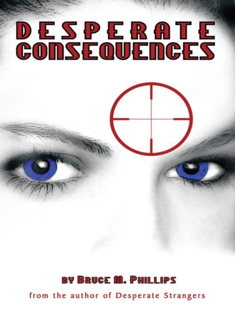 E-knjiga Desperate Consequences Bruce M. Phillips