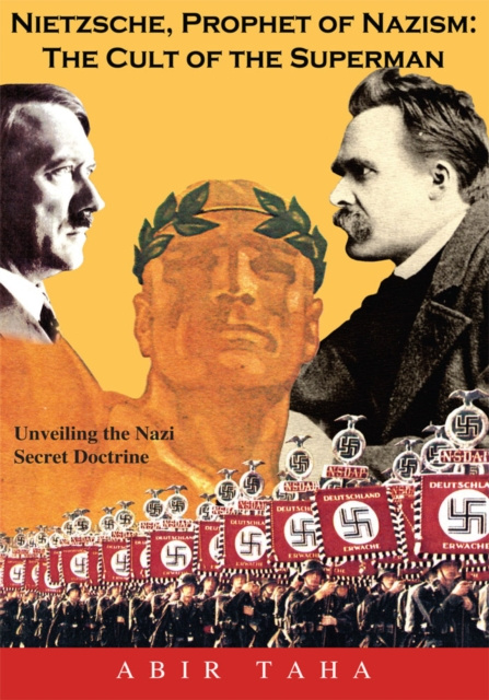 E-book Nietzsche, Prophet of Nazism : the Cult of the Superman; Unveiling the Nazi Secret Doctrine Abir Taha