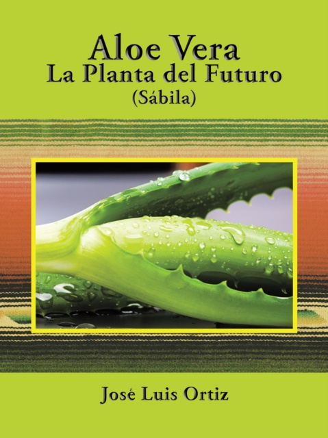E-book Aloe Vera: La Planta Del Futuro Jose Luis Ortiz