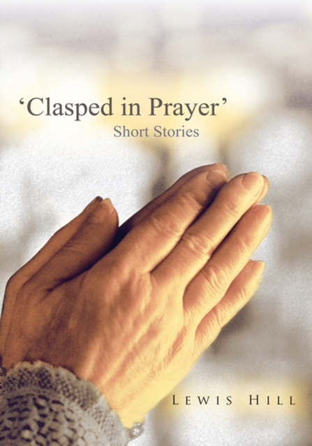 E-Book 'Clasped in Prayer' Lewis Hill