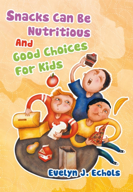 E-book Snacks Can Be Nutritious and Good  Choices for Kids Evelyn J. Echols