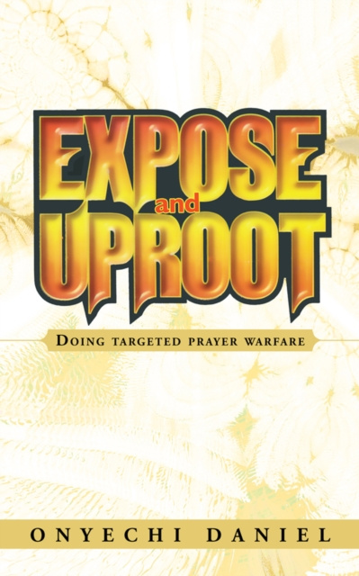 E-book Expose and Uproot Onyechi Daniel
