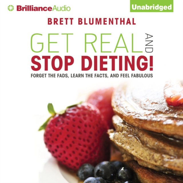 Аудиокнига Get Real and Stop Dieting! Brett Blumenthal