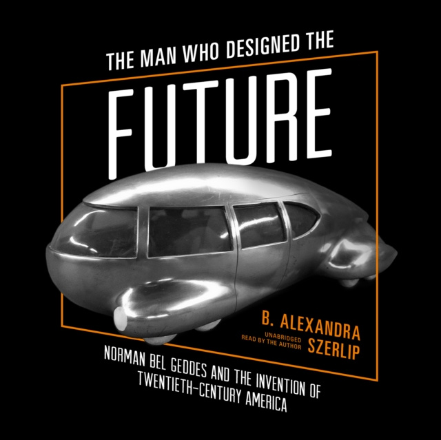 Audiokniha Man Who Designed the Future B. Alexandra Szerlip