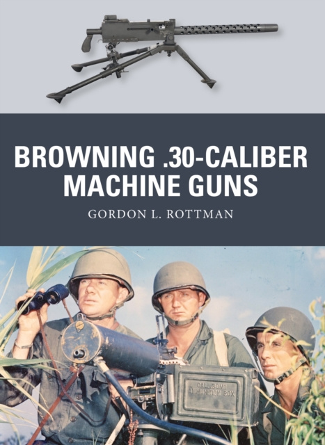 E-book Browning .30-caliber Machine Guns Rottman Gordon L. Rottman