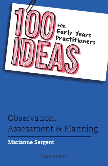 E-könyv 100 Ideas for Early Years Practitioners: Observation, Assessment & Planning Sargent Marianne Sargent