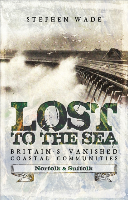 E-kniha Lost to the Sea, Britain's Vanished Coastal Communities Stephen Wade