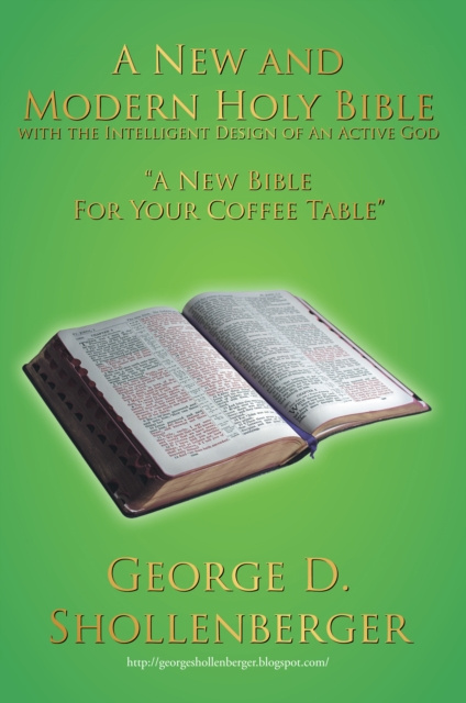 E-book New and Modern Holy Bible with the Intelligent Design of an Active God George D. Shollenberger