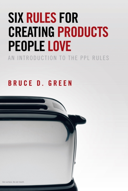 E-book Six Rules for Creating Products People Love Bruce D. Green