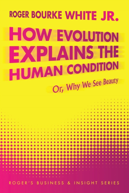E-Book How Evolution Explains the Human Condition Roger Bourke White Jr